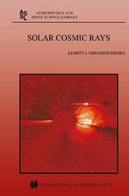 Solar Cosmic Rays - L.I. Miroshnichenko - cover