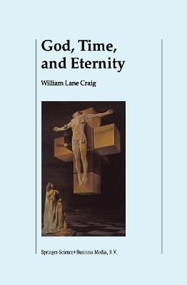 God, Time, and Eternity: The Coherence of Theism II: Eternity - W.L. Craig - cover
