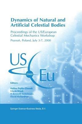 Dynamics of Natural and Artificial Celestial Bodies: Proceedings of the US/European Celestial Mechanics Workshop, held in Poznan, Poland, 3–7 July 2000 - cover