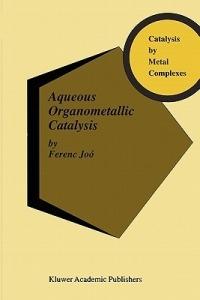 Aqueous Organometallic Catalysis - Ferenc Joó - cover