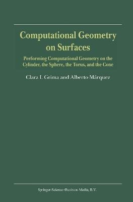 Computational Geometry on Surfaces: Performing Computational Geometry on the Cylinder, the Sphere, the Torus, and the Cone - Clara I. Grima,Alberto Márquez - cover