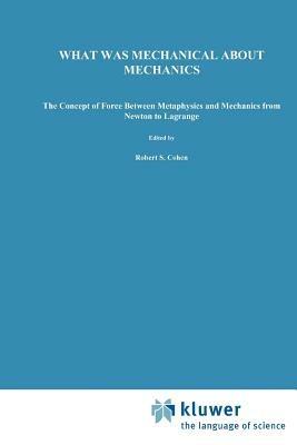 What was Mechanical about Mechanics: The Concept of Force between Metaphysics and Mechanics from Newton to Lagrange - J.C. Boudri - cover