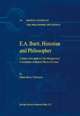 E.A. Burtt, Historian and Philosopher: A Study of the author of The Metaphysical Foundations of Modern Physical Science - D. Villemaire - cover