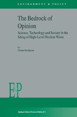 The Bedrock of Opinion: Science, Technology and Society in the Siting of High-Level Nuclear Waste - G. Sundqvist - cover