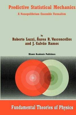 Predictive Statistical Mechanics: A Nonequilibrium Ensemble Formalism - Roberto Luzzi,Áurea R. Vasconcellos,J. Galvão Ramos - cover
