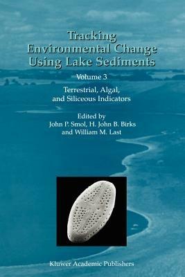 Tracking Environmental Change Using Lake Sediments: Volume 3: Terrestrial, Algal, and Siliceous Indicators - cover