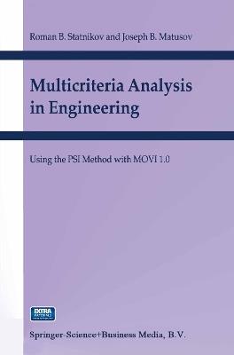 Multicriteria Analysis in Engineering: Using the PSI Method with MOVI 1.0 - R.B. Statnikov,J.B. Matusov - cover