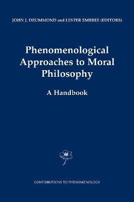 Phenomenological Approaches to Moral Philosophy: A Handbook - cover