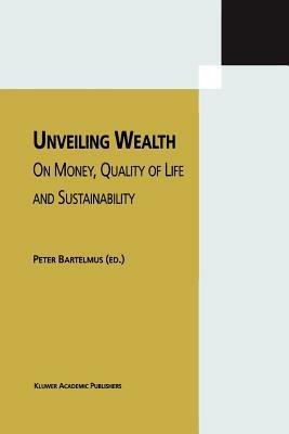 Unveiling Wealth: On Money, Quality of Life and Sustainability - cover