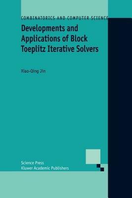 Developments and Applications of Block Toeplitz Iterative Solvers - Xiao-Qing Jin - cover