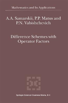 Difference Schemes with Operator Factors - A.A. Samarskii,P.P. Matus,P.N. Vabishchevich - cover