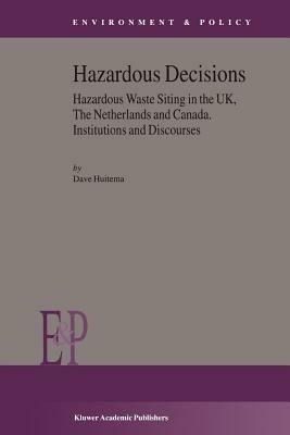 Hazardous Decisions: Hazardous Waste Siting in the UK, The Netherlands and Canada. Institutions and Discourses - D. Huitema - cover