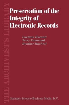 Preservation of the Integrity of Electronic Records - L. Duranti,T. Eastwood,H. MacNeil - cover