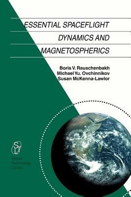 Essential Spaceflight Dynamics and Magnetospherics - V. Rauschenbakh,M. Y. Ovchinnikov,Susan M.P. McKenna-Lawlor - cover
