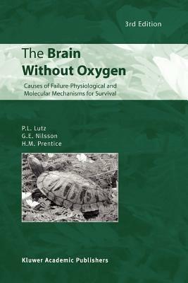 The Brain Without Oxygen: Causes of Failure-Physiological and Molecular Mechanisms for Survival - P.L. Lutz,G.E. Nilsson,H.M. Prentice - cover
