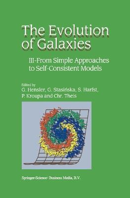 The Evolution of Galaxies: III — From Simple Approaches to Self-Consistent Models - cover