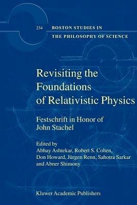 Revisiting the Foundations of Relativistic Physics: Festschrift in Honor of John Stachel - cover