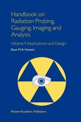 Handbook on Radiation Probing, Gauging, Imaging and Analysis: Volume II: Applications and Design - E.M. Hussein - cover