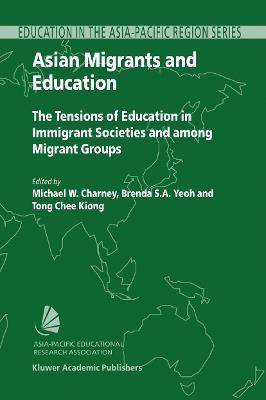 Asian Migrants and Education: The Tensions of Education in Immigrant Societies and Among Migrant Groups - cover