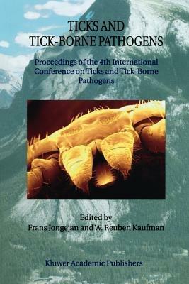 Ticks and Tick-Borne Pathogens: Proceedings of the 4th International Conference on Ticks and Tick-Borne Pathogens The Banff Centre Banff, Alberta, Canada 21–26 July 2002 - cover