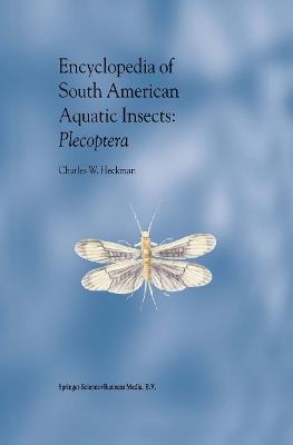 Encyclopedia of South American Aquatic Insects: Plecoptera: Illustrated Keys to Known Families, Genera, and Species in South America - Charles W. Heckman - cover