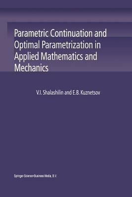Parametric Continuation and Optimal Parametrization in Applied Mathematics and Mechanics - V.I. Shalashilin,E. B. Kuznetsov - cover