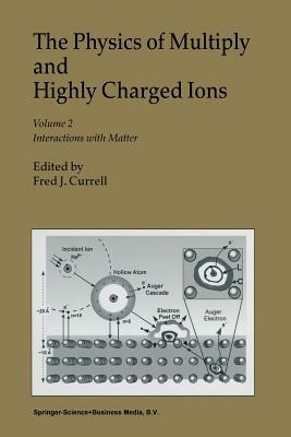 The Physics of Multiply and Highly Charged Ions: Volume 2: Interactions with Matter - cover