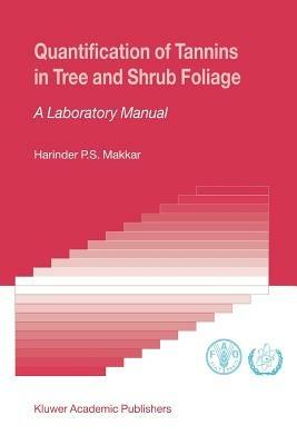 Quantification of Tannins in Tree and Shrub Foliage: A Laboratory Manual - Harinder P.S. Makkar - cover