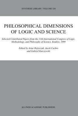 Philosophical Dimensions of Logic and Science: Selected Contributed Papers from the 11th International Congress of Logic, Methodology, and Philosophy of Science, Kraków, 1999 - cover