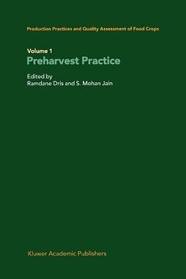 Production Practices and Quality Assessment of Food Crops: Volume 1 Preharvest Practice - cover