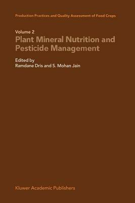 Production Practices and Quality Assessment of Food Crops: Plant Mineral Nutrition and Pesticide Management - cover