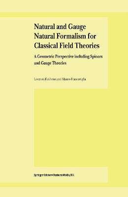 Natural and Gauge Natural Formalism for Classical Field Theorie: A Geometric Perspective including Spinors and Gauge Theories - L. Fatibene,M. Francaviglia - cover
