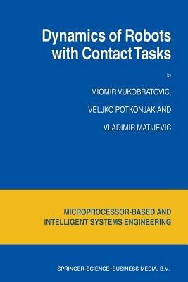 Dynamics of Robots with Contact Tasks - M. Vukobratovic,V. Potkonjak,V. Matijevic - cover