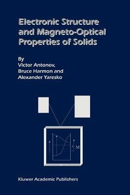 Electronic Structure and Magneto-Optical Properties of Solids - Victor Antonov,Bruce Harmon,Alexander Yaresko - cover