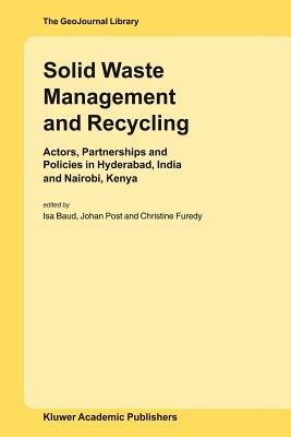 Solid Waste Management and Recycling: Actors, Partnerships and Policies in Hyderabad, India and Nairobi, Kenya - cover