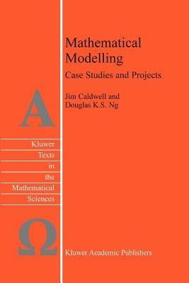 Mathematical Modelling: Case Studies and Projects - J. Caldwell,Douglas K.S. Ng - cover