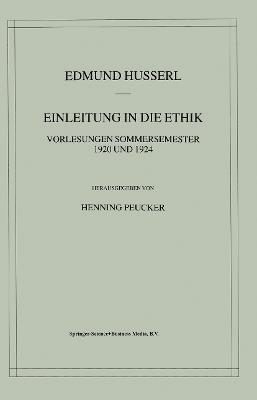 Einleitung in die Ethik: Vorlesungen Sommersemester 1920/1924 - Edmund Husserl,Henning Peucker - cover