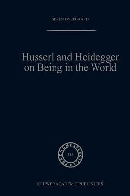 Husserl and Heidegger on Being in the World - Søren Overgaard - cover
