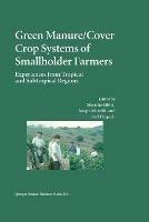 Green Manure/Cover Crop Systems of Smallholder Farmers: Experiences from Tropical and Subtropical Regions