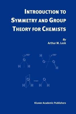 Introduction to Symmetry and Group Theory for Chemists - Arthur M. Lesk - cover