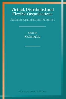 Virtual, Distributed and Flexible Organisations: Studies in Organisational Semiotics - cover
