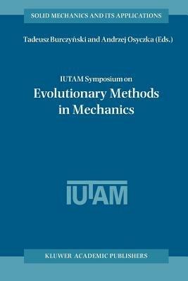IUTAM Symposium on Evolutionary Methods in Mechanics: Proceedings of the IUTAM Symposium held in Cracow, Poland, 24–27 September, 2002 - cover