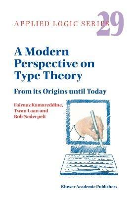 A Modern Perspective on Type Theory: From its Origins until Today - F.D. Kamareddine,T. Laan,Rob Nederpelt - cover