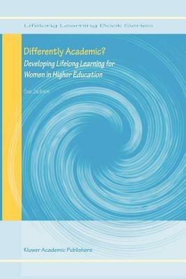 Differently Academic?: Developing Lifelong Learning for Women in Higher Education - Sue Jackson - cover