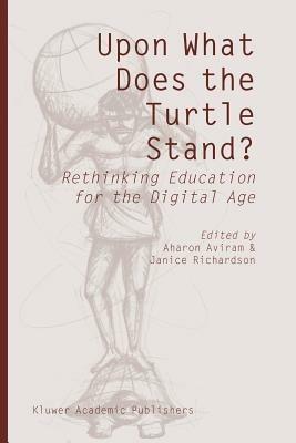 Upon What Does the Turtle Stand?: Rethinking Education for the Digital Age - cover
