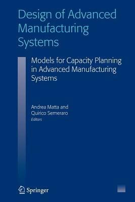 Design of Advanced Manufacturing Systems: Models for Capacity Planning in Advanced Manufacturing Systems - cover