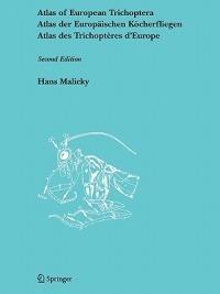 Atlas of European Trichoptera: Atlas der Europäischen Köcherfliegen / Atlas des Trichoptères d’Europe - Hans Malicky - cover