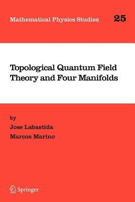 Topological Quantum Field Theory and Four Manifolds - Jose Labastida,Marcos Marino - cover