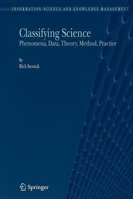 Classifying Science: Phenomena, Data, Theory, Method, Practice - Rick Szostak - cover
