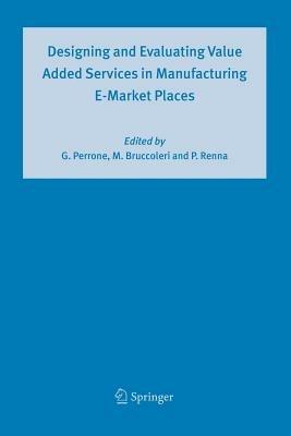 Designing and Evaluating Value Added Services in Manufacturing E-Market Places - cover